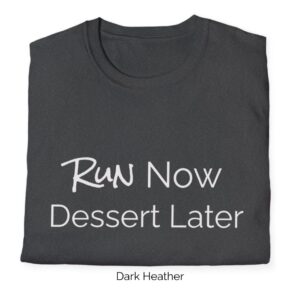 Dark Heather variant of Run Now, Dessert Later shirt design