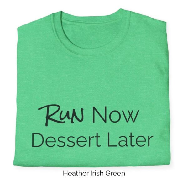 Heather Irish Greenvariant of Run Now, Dessert later shirt design.