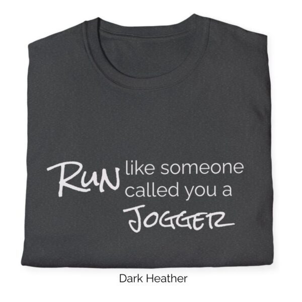 Dark Heathervariant of Run Like Someone Called You a Jogger shirt.