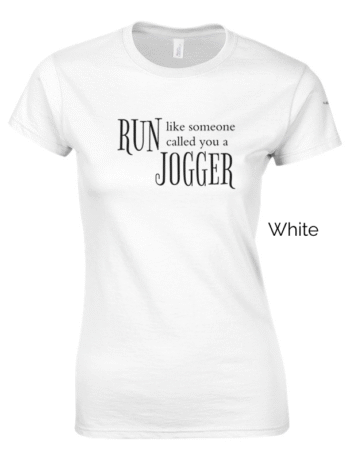 White variant of women's cut Run Like Someone Called You a Jogger shirt design